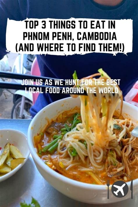 Top Things To Eat In Phnom Penh Cambodia And Where To Find Them