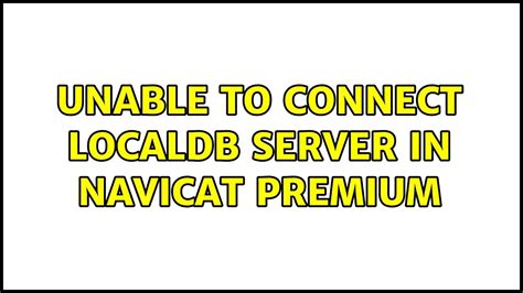 Unable To Connect LocalDB Server In Navicat Premium YouTube