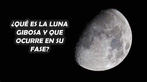 Qu Es La Luna Gibosa Y Que Ocurre En Su Fase El Derecho Online