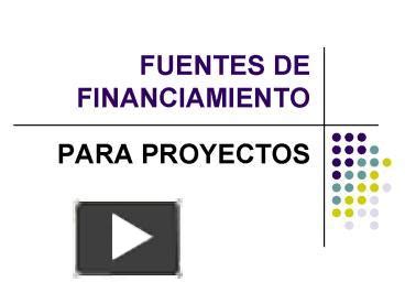 PPT FUENTES DE FINANCIAMIENTO PowerPoint Presentation Free To View