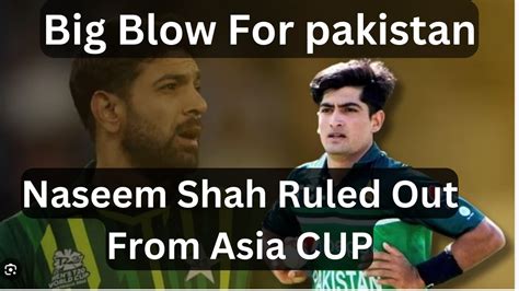 Asia Cup Breakingnaseem Shah Ruled Out Of The Asia Cup Pacer Zaman