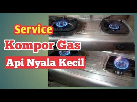 Cara Service Kompor Gas Nyala Api Kecil Youtube