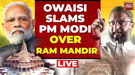 AIMIM Chief Asaduddin Owaisi LIVE Owaisi Slam PM Modi Over Ram Mandir