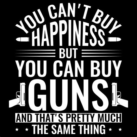 You Cant Buy Happiness But You Can Buy Guns Direct To Film DTF Heat