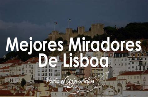 Descubre Los Mejores Miradores De Lisboa