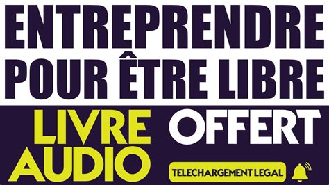 Entreprendre Pour Tre Libre Ric Larchev Que Qui Veut Tre Mon