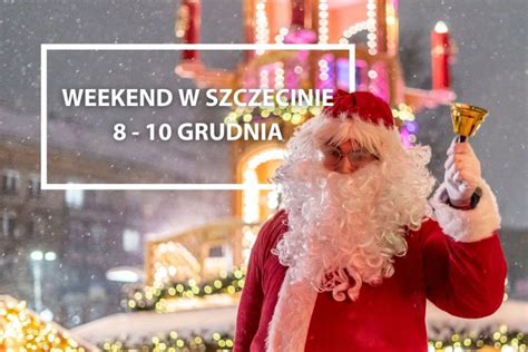 Wiadomości Szczecin Weekend w Szczecinie 8 10 grudnia