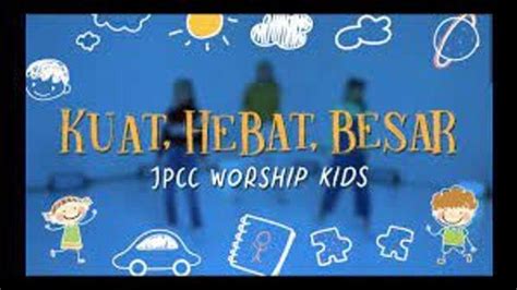 Lirik Lagu Sekolah Minggu Kuat, Hebat, Besar - JPCC Worship Kids: Kuat ...