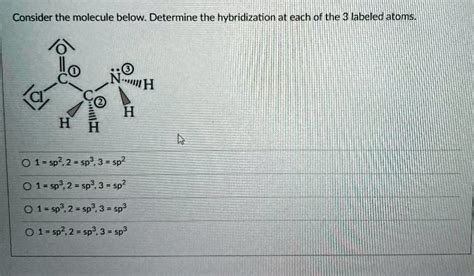 Solved Consider The Molecule Below Determine The Hybridization At