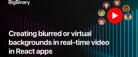 Creating Blurred Or Virtual Backgrounds In Real Time Video In React
