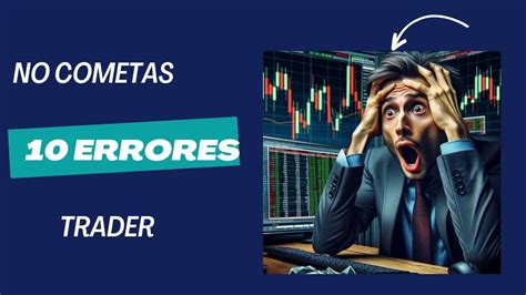 Evita Estos 10 Errores Críticos Guía Esencial Para El Trader Principiante Youtube