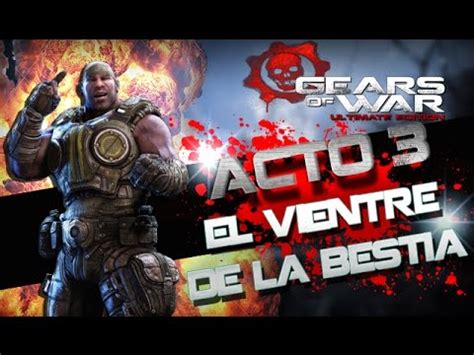 Gears Of War Ultimate Edition Acto 3 El Vientre De La Bestia YouTube