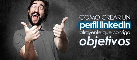 C Mo Crear Un Perfil Linkedin Atrayente Que Consiga Objetivos Seoptimer