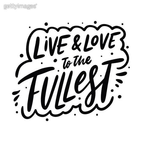 Live And Love To The Fullest Calligraphy Phrase Black Ink Hand Drawn