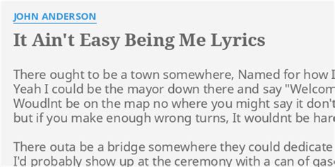 It Aint Easy Being Me Lyrics By John Anderson There Ought To Be