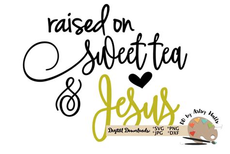 Raised On Sweet Tea And Jesus Svg Jesus Quote Svg Cut File Etsy