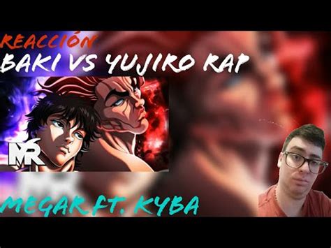 Baki VS Yujiro Rap MegaR ft Kyba Reacción YouTube