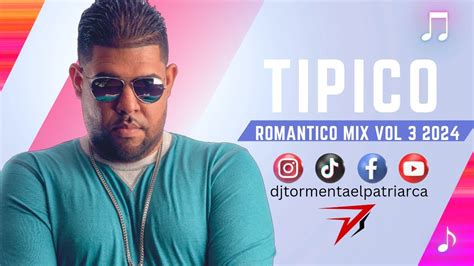 Tipico Romantico Mix Vol By Dj Tormenta El Patriarca Youtube