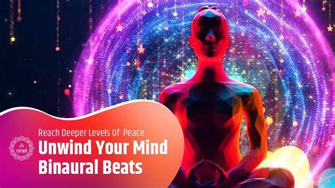 Unwind Your Mind Reach Deeper Levels Of Peace Mindfulness