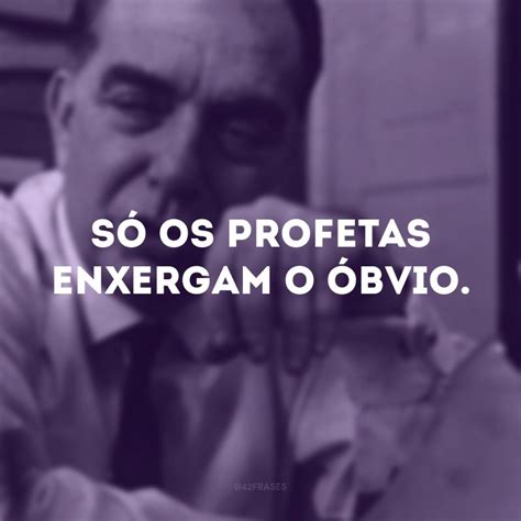 42 Frases De Nelson Rodrigues Que Mostram A Vida Como Ela é Nelson