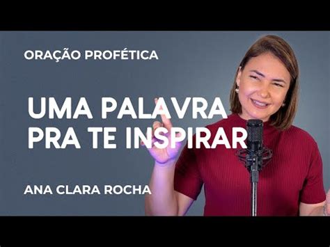 ORACÃO PROFÉTICA UMA PALAVRA PRA TE INSPIRAR Ana Clara Rocha