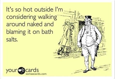 It S So Hot Outside Hot Weather Humor Humor Funny Quotes