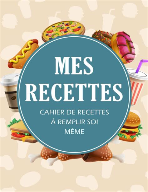 Buy Mes Recettes Cahier De Cuisine Avec Fiches Remplir Soi M Me