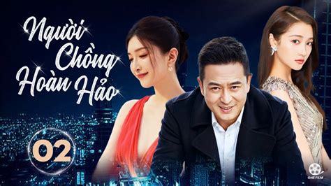 NGƯỜI CHỒNG HOÀN HẢO Tập Thuyết Minh Trọn Bộ Tình Cảm Hiện Đại Hài Hước Hot Nhất