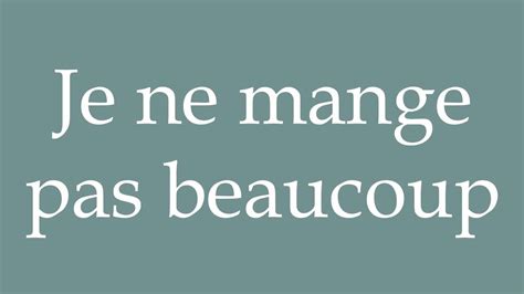 How To Pronounce Je Ne Mange Pas Beaucoup I Do Not Eat A Lot