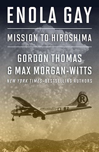 Enola Gay Mission To Hiroshima Ebook Thomas Gordon Morgan Witts Max Kindle Store