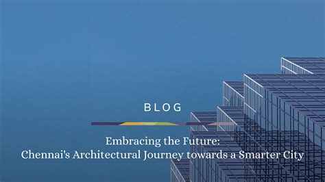 Embracing The Future Chennais Architectural Journey Towards A Smarter