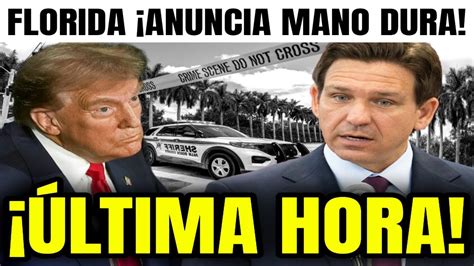 ÚLTIMA HORA de EEUU Gobernador de FLORIDA anuncia MANO DURA en el