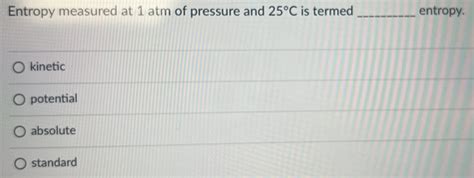 Solved Entropy Measured At Atm Of Pressure And C Is Termed