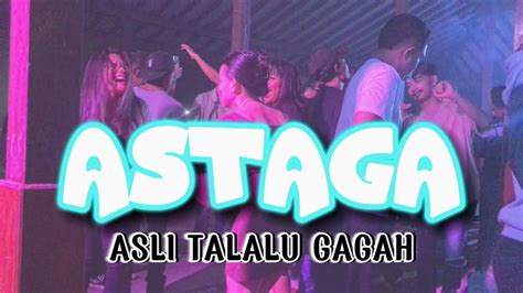 Lagu Joget Terbaru Astaga Asli Talalu Gagah Lopeez Lamahora Remix Youtube