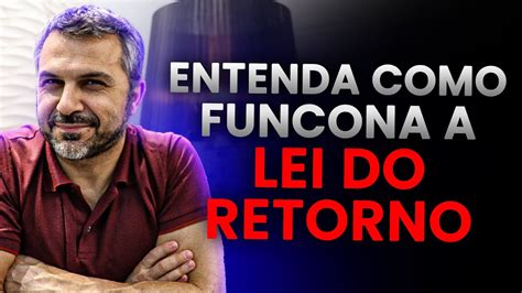 Entenda Como Funciona A Lei Do Retorno YouTube