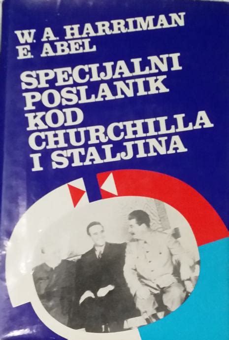 W A Harriman E Abel Specijalni Poslanik Kod Churchilla I Staljina