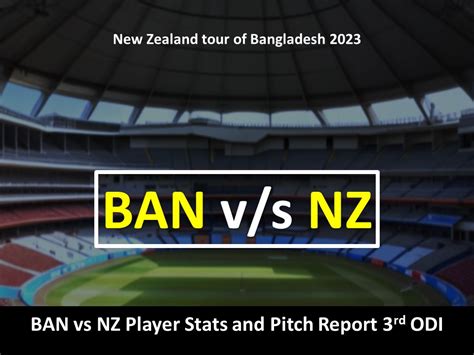 Nz Vs Ban Player Stats And Pitch Report Rd Odi New Zealand Tour Of