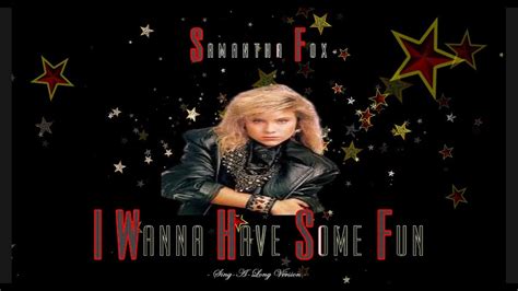 I Wanna Have Some Fun Samantha Fox Sing A Long Version Youtube