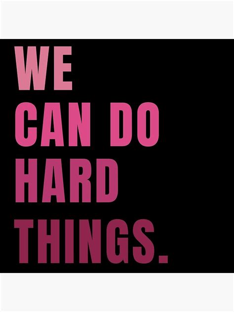 We Can Do Hard Things Motivational Quotes For Work Motivational And