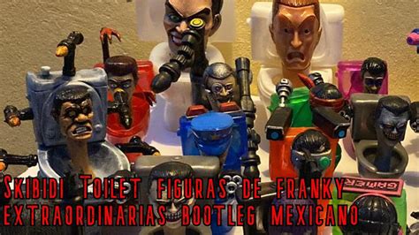 Skibidi Toilet Figuras De Franky Extraordinarias Bootleg Mexicano Youtube