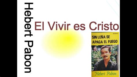 El Vivir Es Cristo Hebert Pabon Youtube