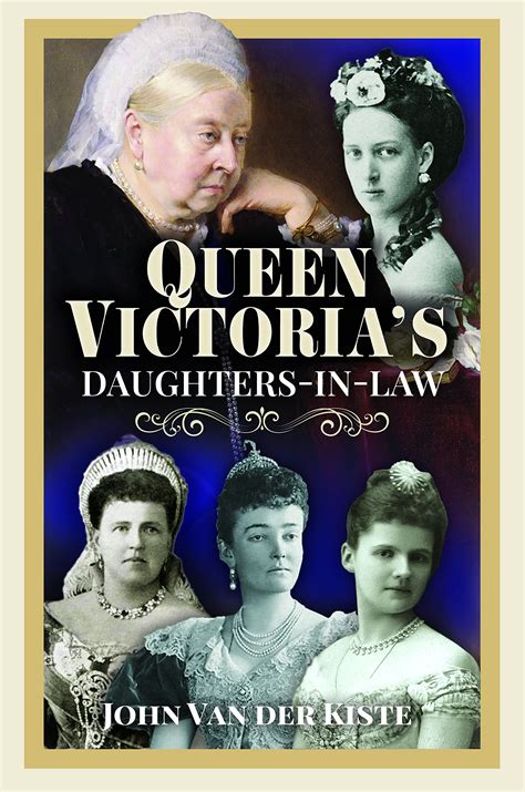 Queen Victoria’s Daughters-in-Law by John van der Kiste | Goodreads