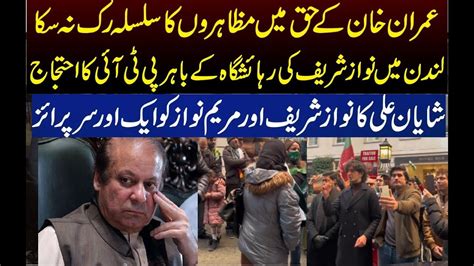 Pti Protest Outside Nawaz Sharif S Residence In London Shayan Ali