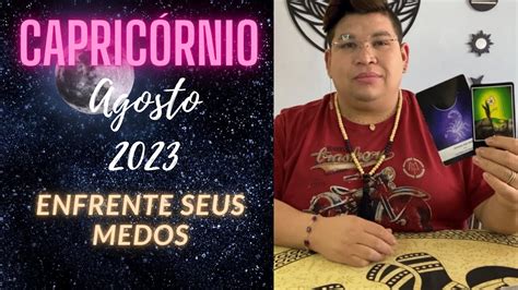 CAPRICÓRNIO AGOSTO 2023 ENFRENTE SEUS MEDOS VOCÊ ESTÁ MUITO BEM