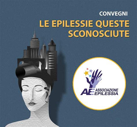 Le Epilessie Queste Sconosciute Ciclo Di Convegni Associazione