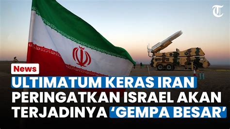 PERINGATAN KERAS Iran Ancam Israel Akan Gempa Besar Bisa Terjadi Atas