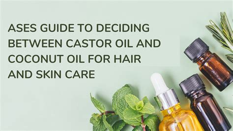 Castor Oil Vs Coconut Oil For Hair And Skin Care Ases Guide Aseschem