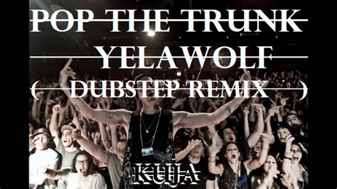 Pop The Trunk Yelawolf Dubstep Remix Youtube