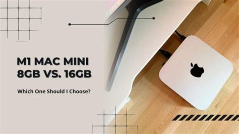 M1 Mac Mini 8GB VS. 16GB: Which One Should I Choose?