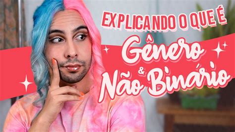 Explicando GÊnero E NÃo BinÁrio Youtube